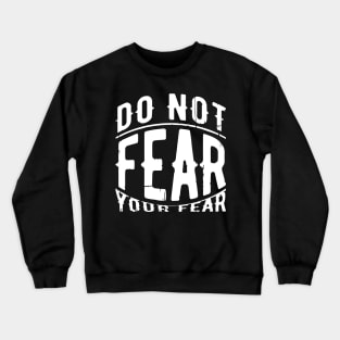 Don't Fear You Fear Crewneck Sweatshirt